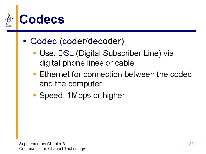 Codecs § Codec (coder/decoder) § Use: DSL (Digital Subscriber Line) via digital phone lines