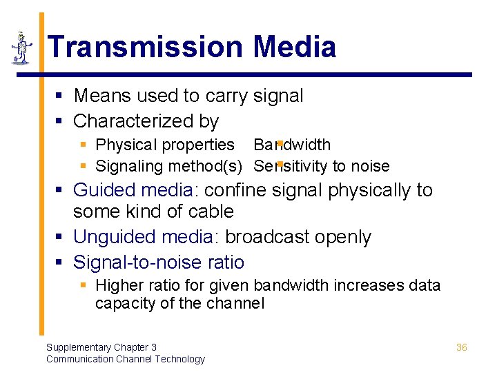 Transmission Media § Means used to carry signal § Characterized by § Physical properties