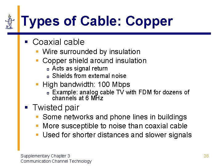 Types of Cable: Copper § Coaxial cable § Wire surrounded by insulation § Copper