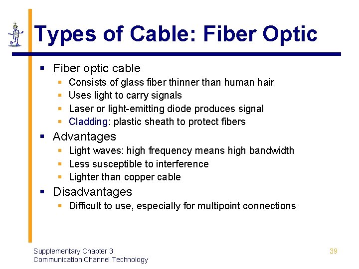 Types of Cable: Fiber Optic § Fiber optic cable § § Consists of glass