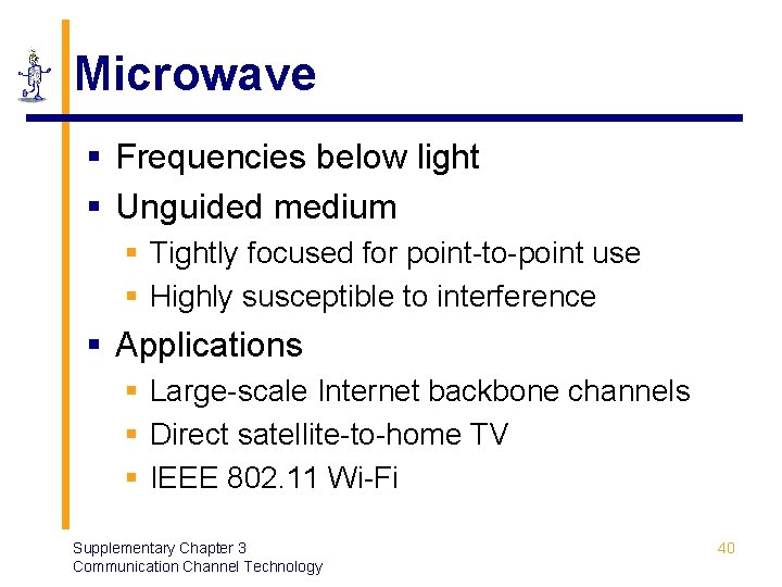 Microwave § Frequencies below light § Unguided medium § Tightly focused for point-to-point use
