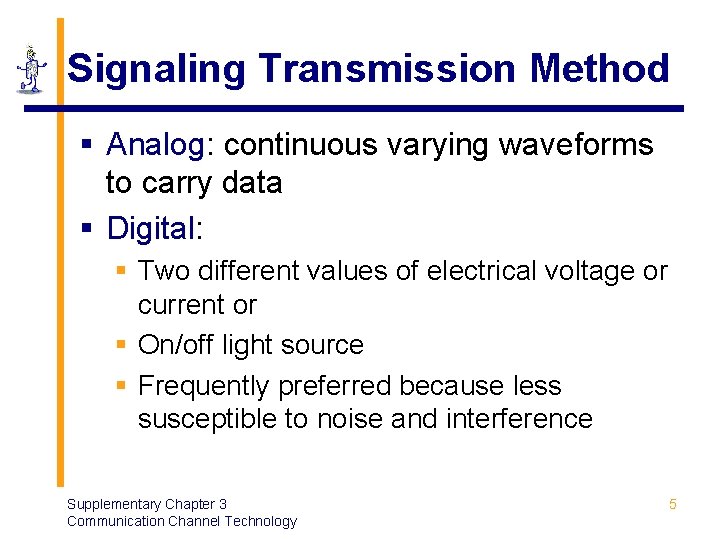 Signaling Transmission Method § Analog: continuous varying waveforms to carry data § Digital: §