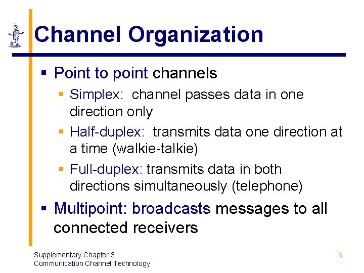 Channel Organization § Point to point channels § Simplex: channel passes data in one