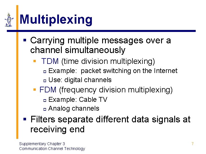 Multiplexing § Carrying multiple messages over a channel simultaneously § TDM (time division multiplexing)