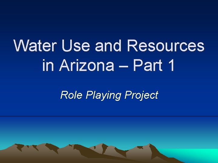 Water Use and Resources in Arizona – Part 1 Role Playing Project 