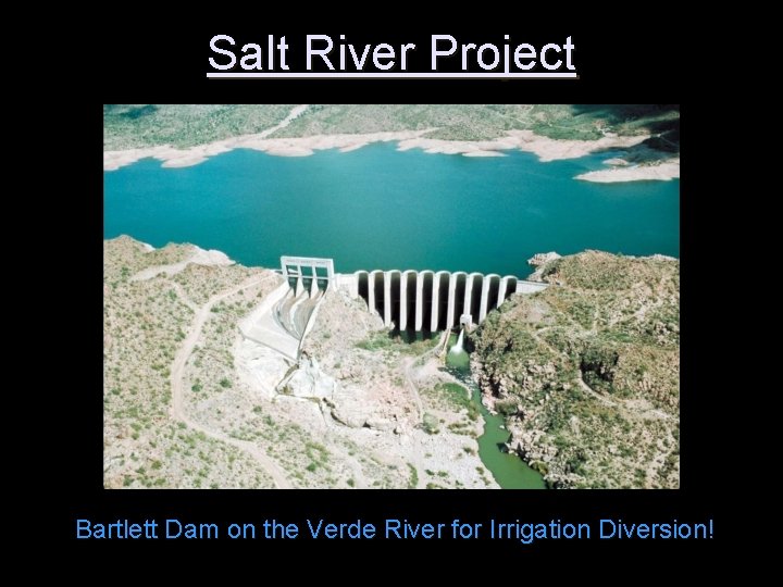 Salt River Project Bartlett Dam on the Verde River for Irrigation Diversion! 