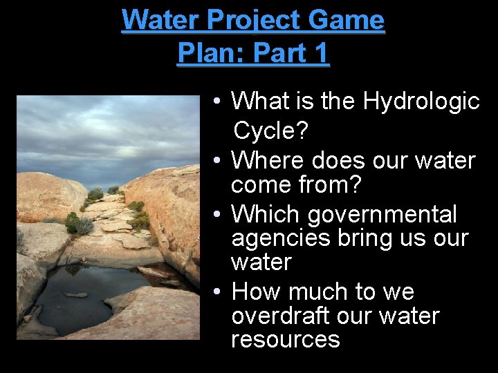 Water Project Game Plan: Part 1 • What is the Hydrologic Cycle? • Where