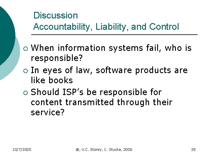 Discussion Accountability, Liability, and Control When information systems fail, who is responsible? ¡ In