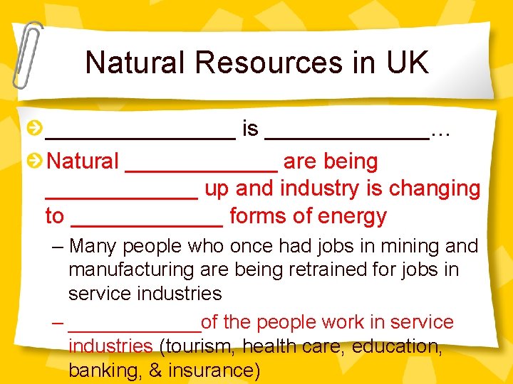 Natural Resources in UK ________ is _______… Natural ______ are being ______ up and