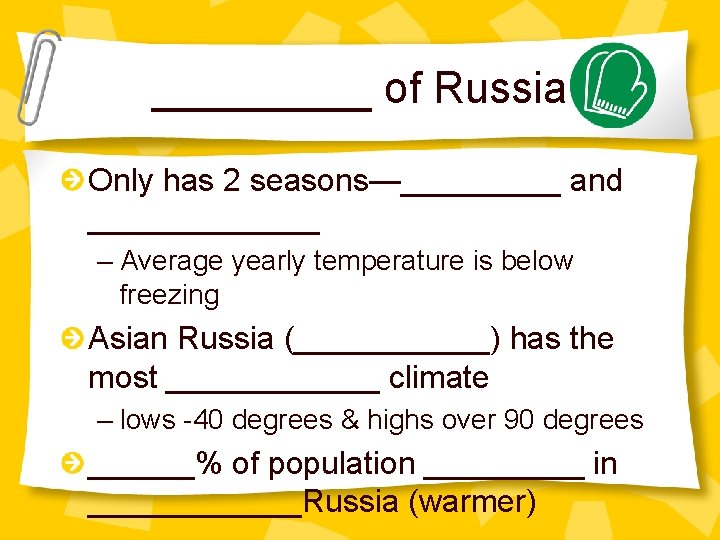 _____ of Russia Only has 2 seasons—_____ and _______ – Average yearly temperature is