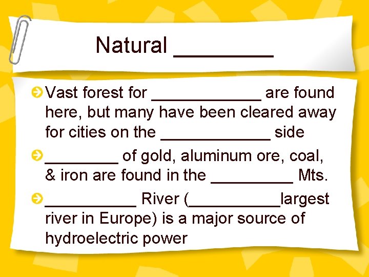 Natural ____ Vast forest for ______ are found here, but many have been cleared