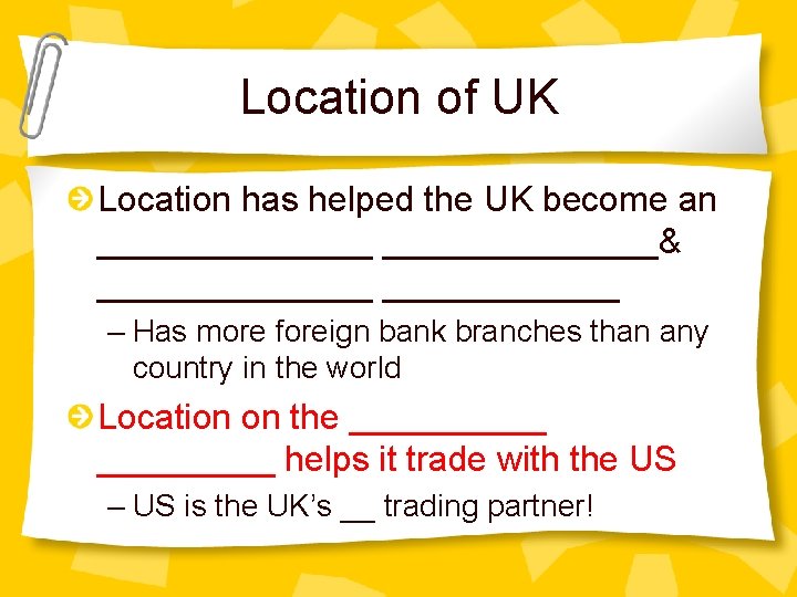 Location of UK Location has helped the UK become an ______________& _______ – Has