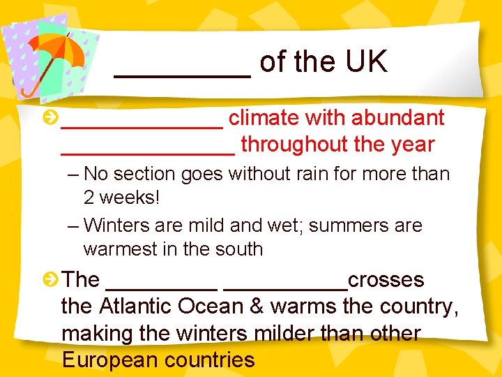 ____ of the UK _______ climate with abundant _______ throughout the year – No