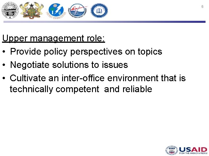 6 Upper management role: • Provide policy perspectives on topics • Negotiate solutions to