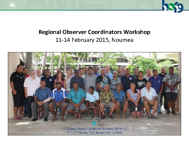 Regional Observer Coordinators Workshop 11 -14 February 2015, Noumea 
