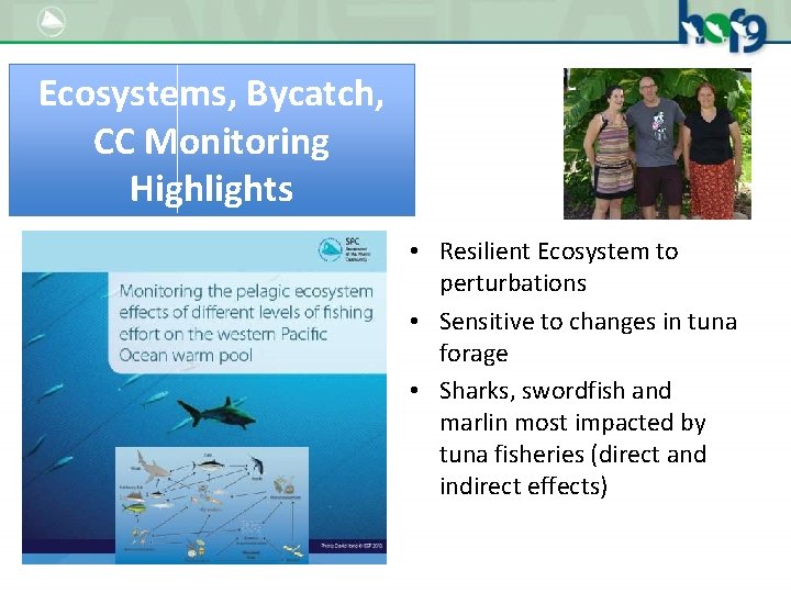 Ecosystems, Bycatch, CC Monitoring Highlights • Resilient Ecosystem to perturbations • Sensitive to changes