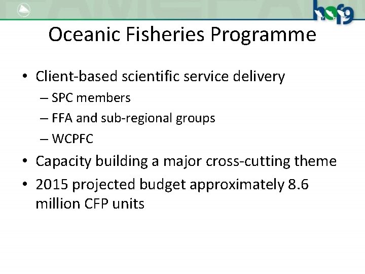 Oceanic Fisheries Programme • Client-based scientific service delivery – SPC members – FFA and