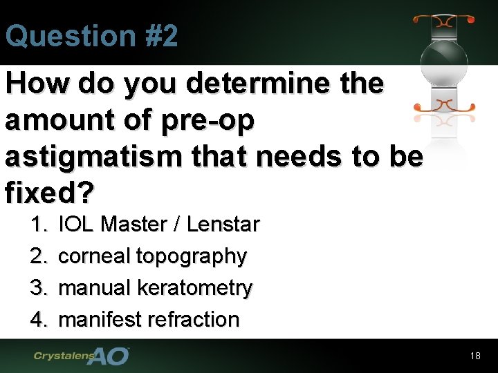 Question #2 How do you determine the amount of pre-op astigmatism that needs to