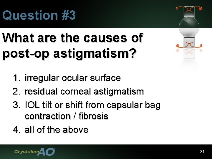 Question #3 What are the causes of post-op astigmatism? 1. 2. 3. irregular ocular