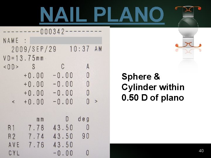 NAIL PLANO Sphere & Cylinder within 0. 50 D of plano 40 