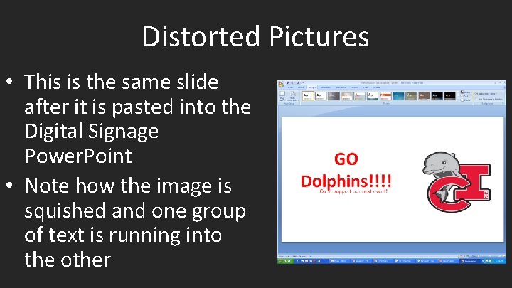 Distorted Pictures • This is the same slide after it is pasted into the