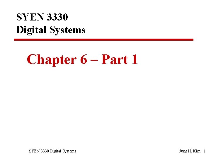 SYEN 3330 Digital Systems Chapter 6 – Part 1 SYEN 3330 Digital Systems Jung