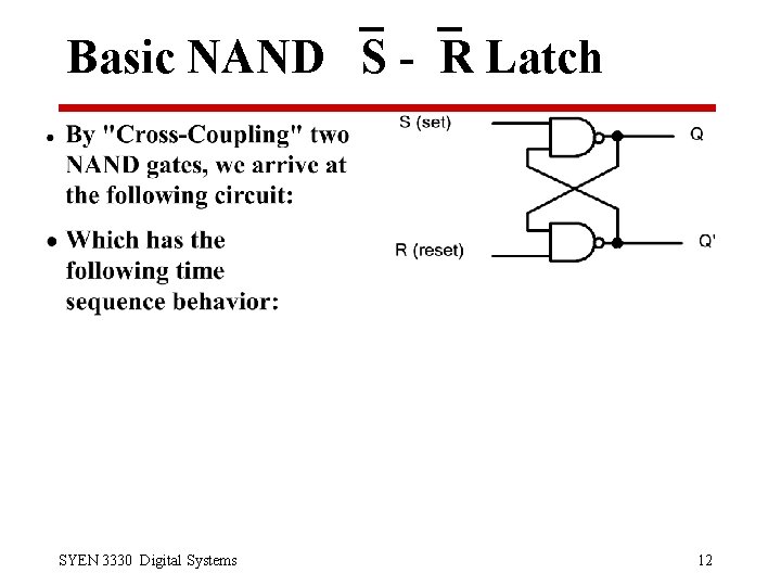 Basic NAND S - R Latch SYEN 3330 Digital Systems 12 