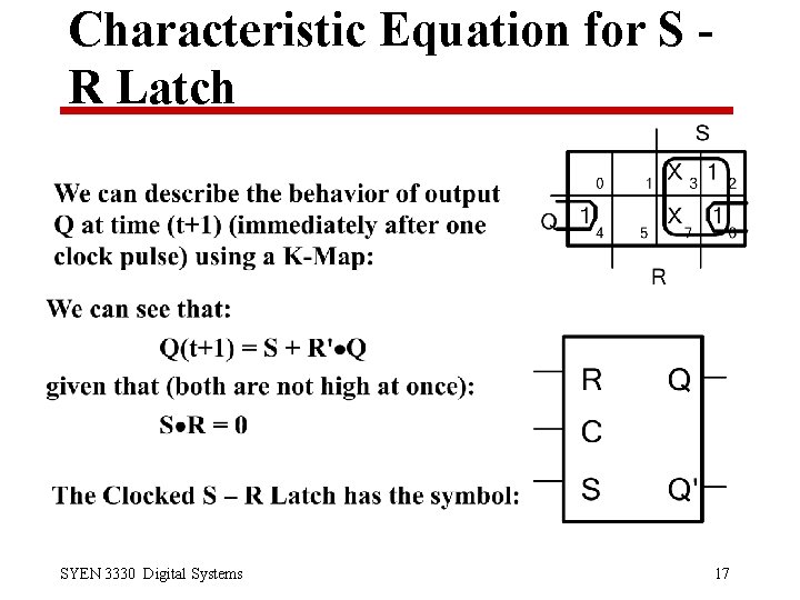 Characteristic Equation for S R Latch SYEN 3330 Digital Systems 17 