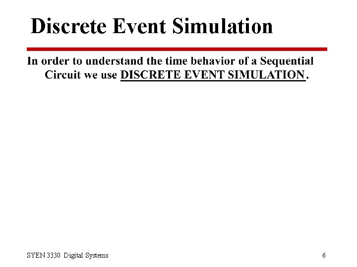 Discrete Event Simulation SYEN 3330 Digital Systems 6 
