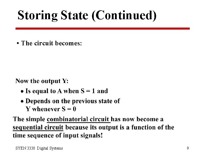 Storing State (Continued) • The circuit becomes: SYEN 3330 Digital Systems 9 