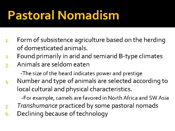 Pastoral Nomadism 1. 2. 3. Form of subsistence agriculture based on the herding of