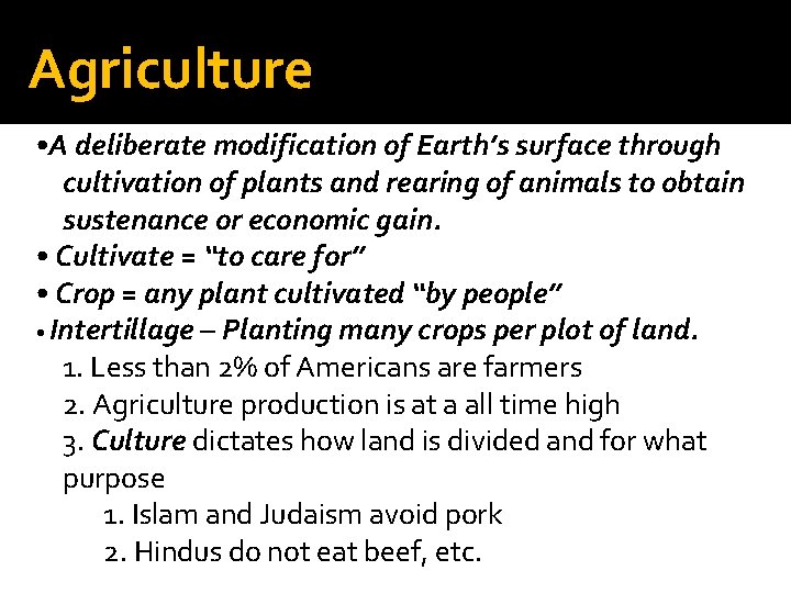 Agriculture • A deliberate modification of Earth’s surface through cultivation of plants and rearing