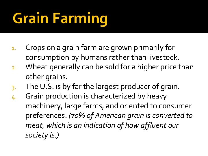 Grain Farming 1. 2. 3. 4. Crops on a grain farm are grown primarily