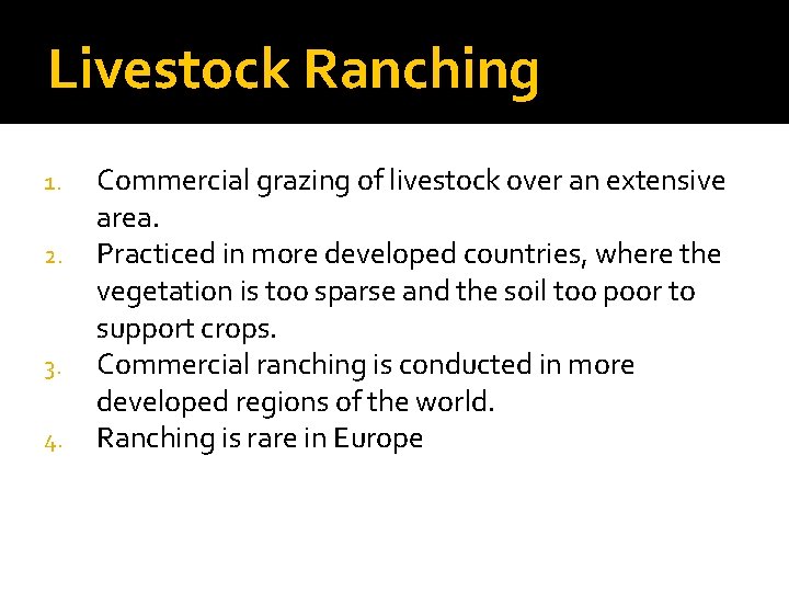 Livestock Ranching 1. 2. 3. 4. Commercial grazing of livestock over an extensive area.