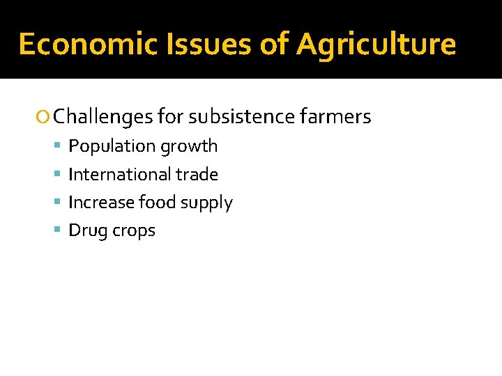 Economic Issues of Agriculture Challenges for subsistence farmers Population growth International trade Increase food