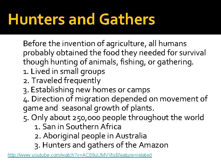 Hunters and Gathers Before the invention of agriculture, all humans probably obtained the food