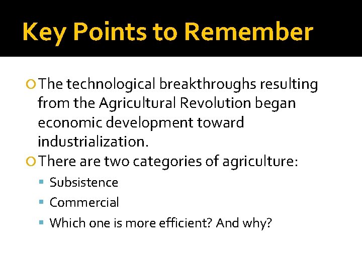 Key Points to Remember The technological breakthroughs resulting from the Agricultural Revolution began economic