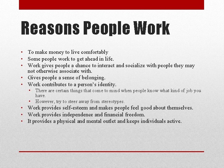 Reasons People Work • To make money to live comfortably • Some people work