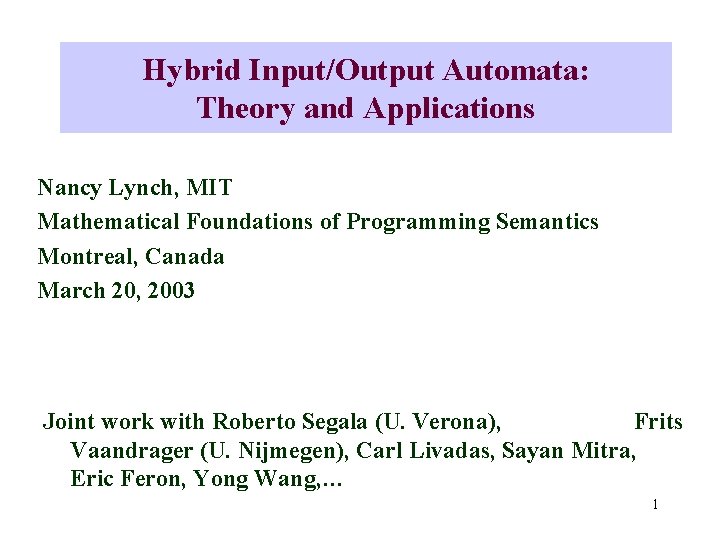 Hybrid Input/Output Automata: Theory and Applications Nancy Lynch, MIT Mathematical Foundations of Programming Semantics