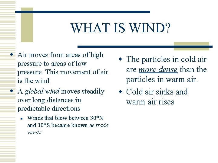 WHAT IS WIND? w Air moves from areas of high pressure to areas of