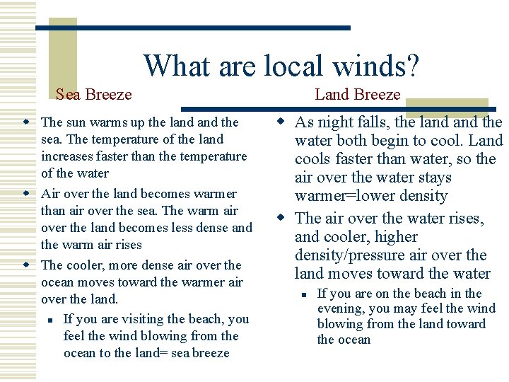 What are local winds? Sea Breeze w The sun warms up the land the