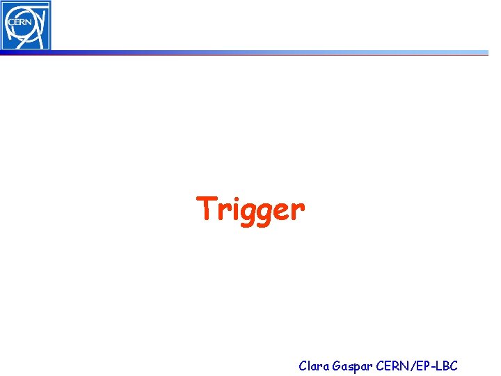 Trigger Clara Gaspar CERN/EP-LBC 