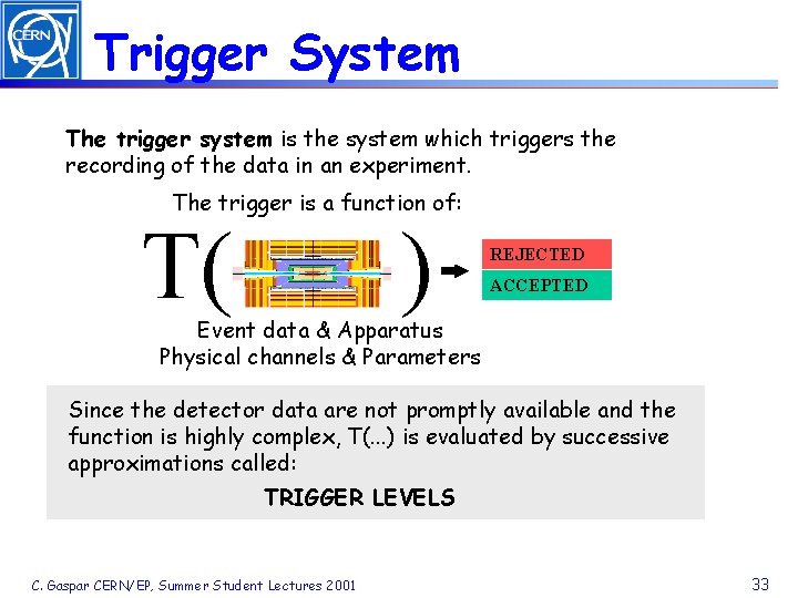 Trigger System The trigger system is the system which triggers the recording of the