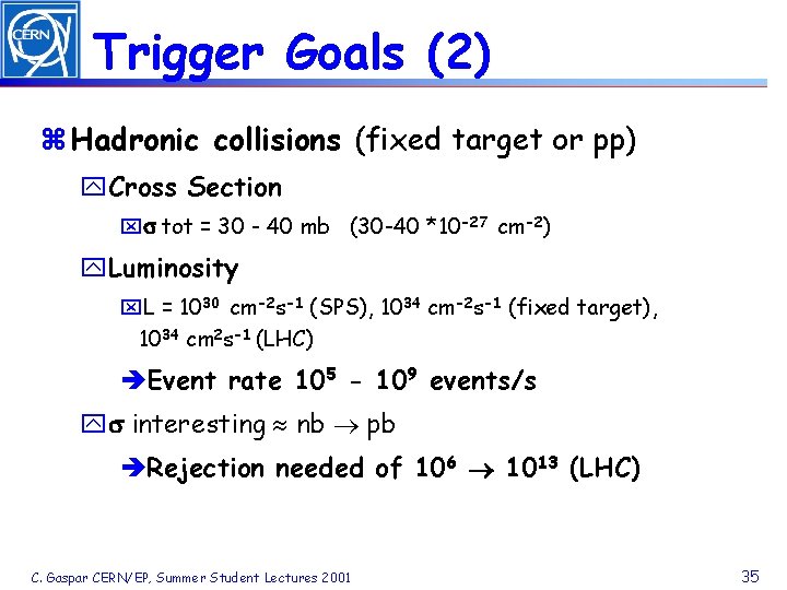 Trigger Goals (2) z Hadronic collisions (fixed target or pp) y. Cross Section xs