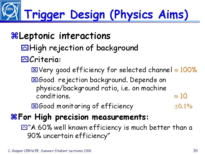 Trigger Design (Physics Aims) z. Leptonic interactions y. High rejection of background y. Criteria: