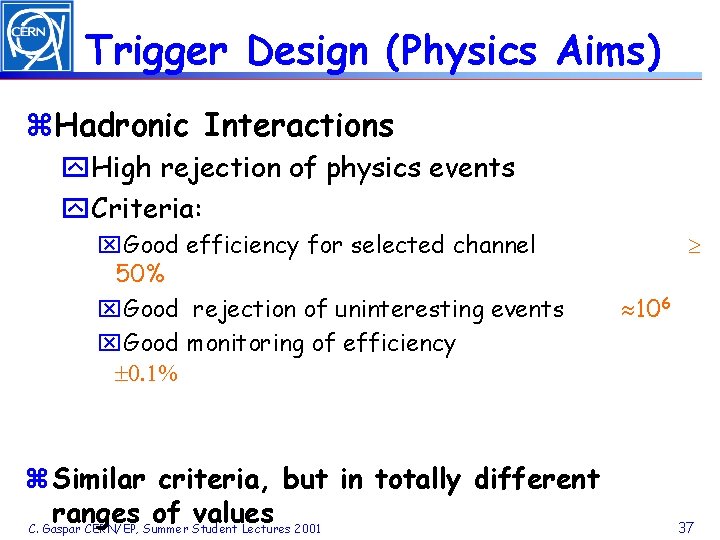 Trigger Design (Physics Aims) z. Hadronic Interactions y. High rejection of physics events y.