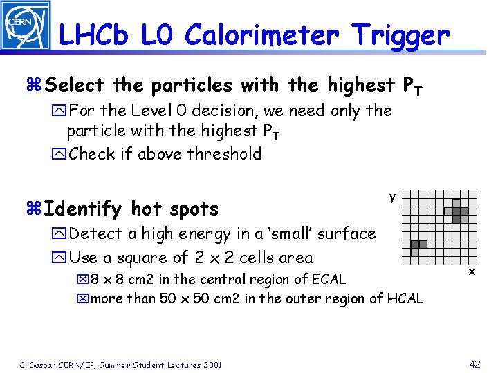 LHCb L 0 Calorimeter Trigger z Select the particles with the highest PT y.