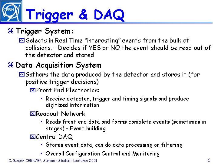 Trigger & DAQ z Trigger System: y Selects in Real Time “interesting” events from