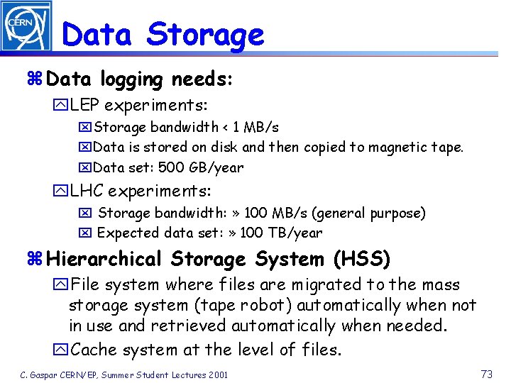 Data Storage z Data logging needs: y. LEP experiments: x. Storage bandwidth < 1