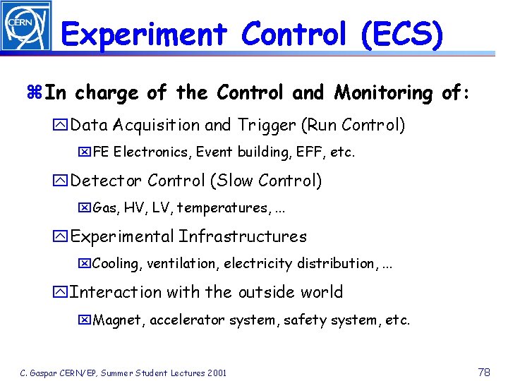 Experiment Control (ECS) z In charge of the Control and Monitoring of: y. Data
